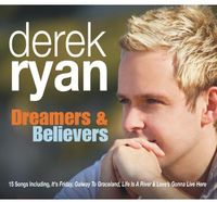 Derek Ryan - Dreamers & Believers