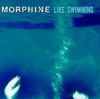 Morphine - Like Swimming