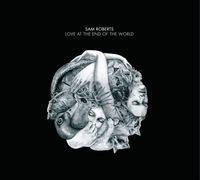 Sam Roberts Band - Love At The End Of The World