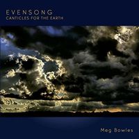 Meg Bowles - Evensong: Canticles For The Earth