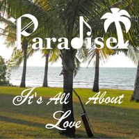 Paradise - It's All About Love