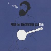 Matt The Electrician - Matt the Electrician Is Alive