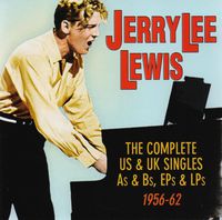 Jerry Lee Lewis - Complete Us & UK Singles As & BS Eps & LPS 1956-62