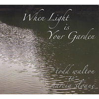 Todd Walton - When Light Is Your Garden