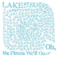 Lake - Oh, The Places We'll Go