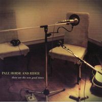 Pale Horse & Rider - These Are the New Good Times