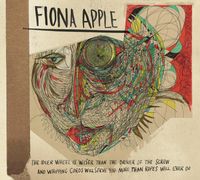 Fiona Apple - The Idler Wheel Is Wiser Than The Driver Of The Screw and Whipping Cords Will Serve You More Than Ropes Will Ever Do