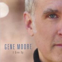 Gene Moore - I Give Up