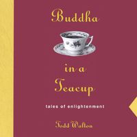 Todd Walton - Buddha in a Teacup