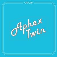 Aphex Twin - Cheetah