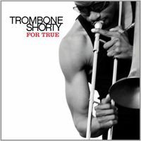 Trombone Shorty - For True