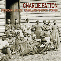 Charlie Patton - Primeval Blues Rags and Gospel Songs