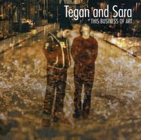Tegan and Sara - This Business of Art