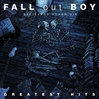 Fall Out Boy - Believers Never Die-The Greatest Hits [Import]