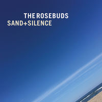 The Rosebuds - Sand & Silence