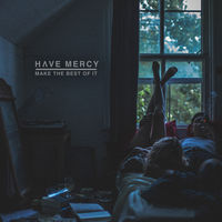 Have Mercy - Make The Best Of It [Download Included]