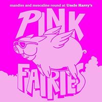 Pink Fairies - Manies And Mescaline Round At Uncle Harry's