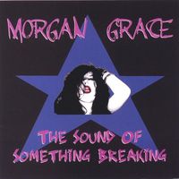 Morgan Grace - Sound of Something Breaking