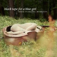 Black Tape For A Blue Girl - These Fleeting Moments