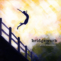 Bridgework - World Disappears