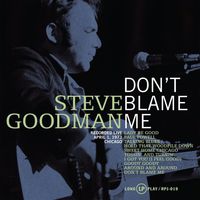 Steve Goodman - Don't Blame Me