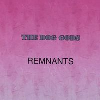 Dog Gods - Remnants
