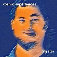 Cosmic Superheroes - Big Star