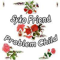 Syko Friend - Problem Child [Download Included]