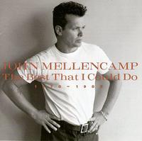 John Mellencamp - Best That I Could Do: 1976-1988