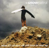 Snow Patrol - When Its All Over We Still Have To Clear Up [Extra Tracks]