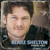 Blake Shelton - Startin Fires