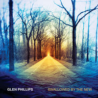 Glen Phillips - Swallowed By The New (Deluxe Edition) [Deluxe]