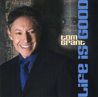 Tom Grant - Life Is Good