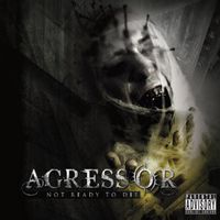 Agressor - Not Ready to Die