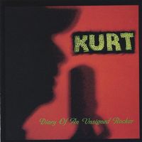 Kurt - Diary of An Unsigned Rocker