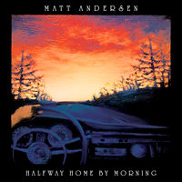 Matt Andersen - Halfway Home By Morning [2LP]