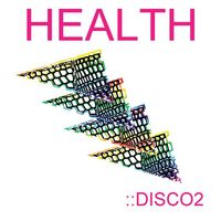 HEALTH - Health::Disco2
