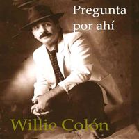 Willie Colon - Pregunta Por Ahi