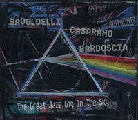 Savoldelli / Casarano / Bardoscia - Great Jazz Gig in the Sky