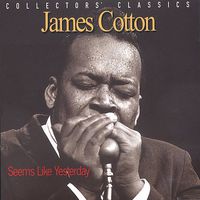 James Cotton - Seems Like Yesterday - Collectors Classics