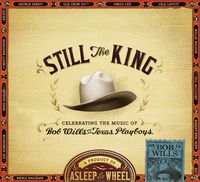 Asleep At The Wheel - Still The King: Celebrating The Music Of Bob Wills And His Texas Playboys [Embossed Package w/Booklet]