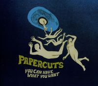 Papercuts - You Can Have What You Want