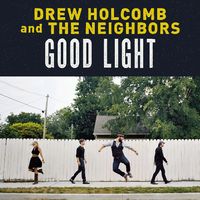 Drew Holcomb & The Neighbors - Good Light