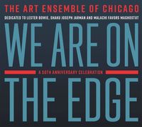 Art Ensemble Of Chicago - We Are On The Edge: A 50th Anniversary Celebration