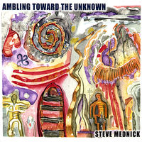 Steve Mednick - Ambling Toward the Unknown