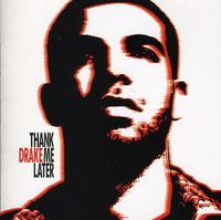 Drake (Rapper/Singer) - Thank Me Later