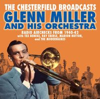 Glenn Miller - Chesterfield Broadcasts: Radio Airchecks From 1940-42