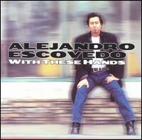 Alejandro Escovedo - With These Hands