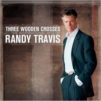 Randy Travis - Three Wooden Crosses: The Inspirational Hits Of Randy Travis