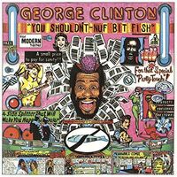 George Clinton - You Shouldn T-Nuf Bit Fish : Limited (Jpn) [Limited Edition]